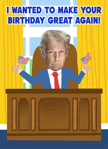 Trump Birthday Great Again Funny Birthday     So I sent you a card.